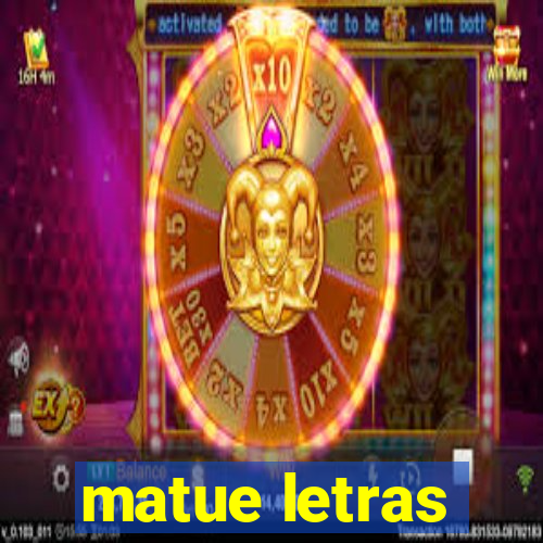 matue letras